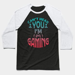 Cant hear you im gaming Baseball T-Shirt